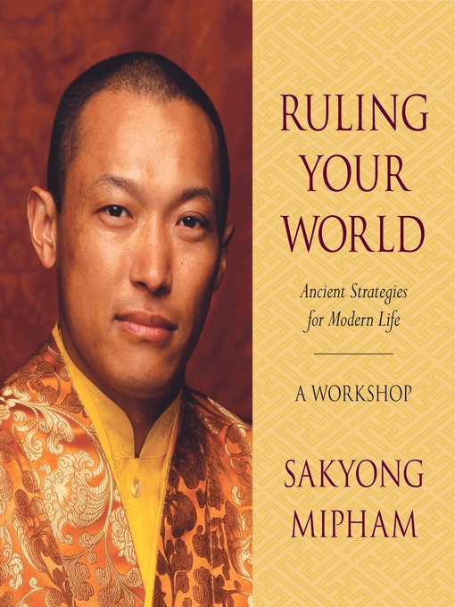 Title details for Ruling Your World by Sakyong Mipham Rinpoche - Available